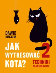 Techniki zaawansowane. Jak wytresować kota? Tom 2