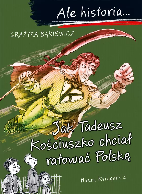Ale historia… Jak Tadeusz Kościuszko chciał ratować Polskę - tantis.pl