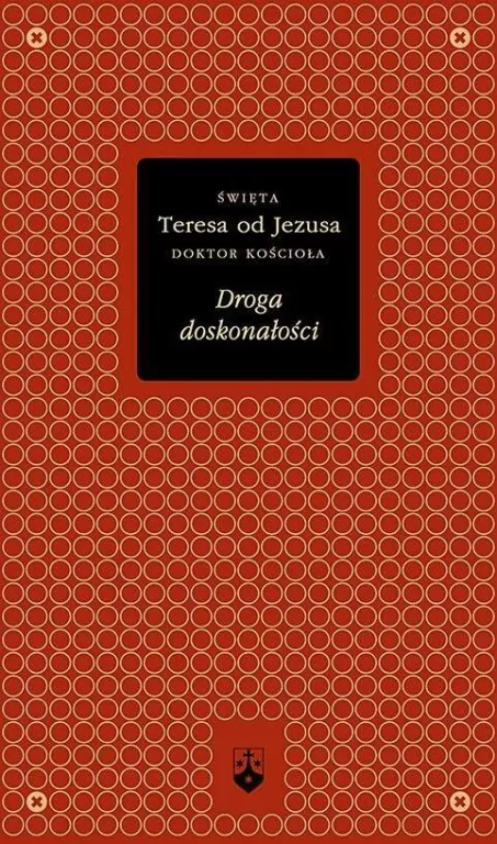 Droga doskonałości. Święta Teresa od Jezusa. Doktor Kościoła. Złota seria - tantis.pl