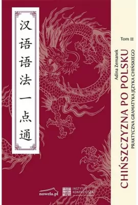 Chińszczyzna po polsku. Praktyczna gramatyka języka chińskiego. Tom 2