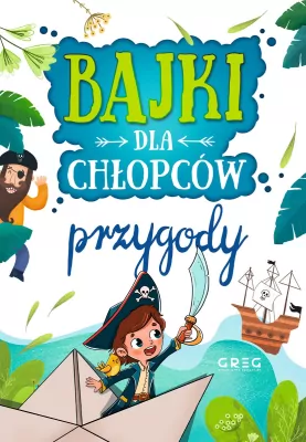 Bajki dla chłopców. Przygody. 64 strony w kolorze