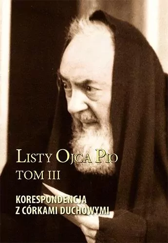 Listy Ojca Pio. Tom 3. Korespondencja z córkami duchowymi - tantis.pl