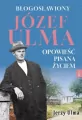Błogosławiony Józef Ulma. Opowieść pisana życiem - tantis.pl