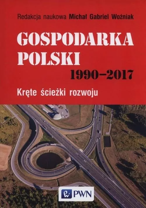 GOSPODARKA POLSKI 1990-2017 KRĘTE ŚCIEŻKI ROZWOJU - tantis.pl