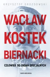 Wacław Kostek-Biernacki. Człowiek do zadań...