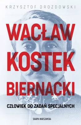 Wacław Kostek-Biernacki. Człowiek do zadań...