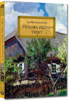 Fraszki, pieśni, treny. Wydanie z opracowaniem i streszczeniem