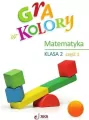 Gra w kolory Matematyka. Klasa 2. Część 1 - tantis.pl