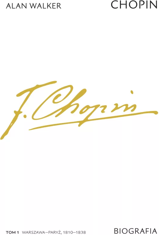 Chopin. Biografia. Warszawa–Paryż 1810–1838. Tom 1 - tantis.pl