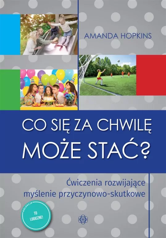 Co się za chwilę może stać? Ćwiczenia rozwijające myślenie przyczynowo-skutkowe - tantis.pl