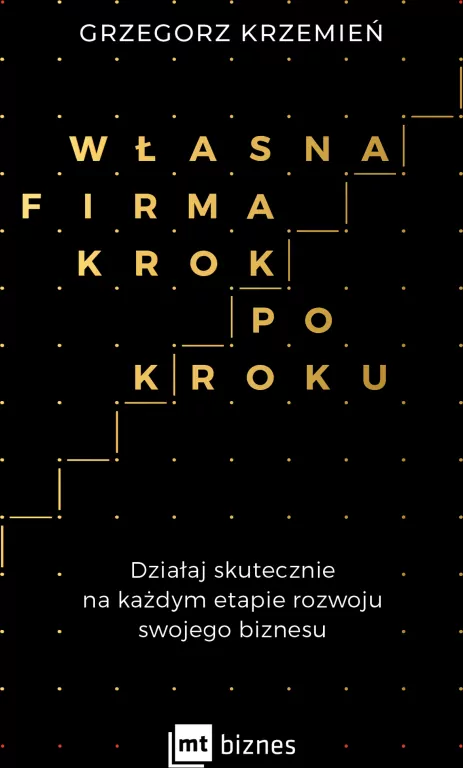 Własna firma krok po kroku. Działaj skutecznie na każdym etapie rozwoju swojego biznesu - tantis.pl
