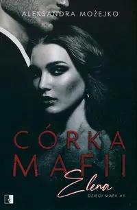 Elena. Córka mafii. Dzieci mafii. Tom 1 - tantis.pl