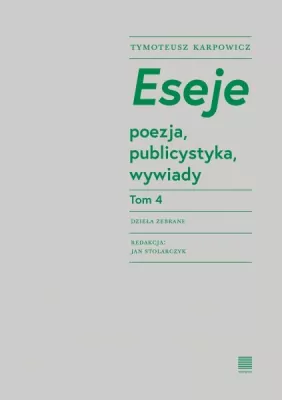 Eseje. Poezja, publicystyka, wywiady. Tom 4
