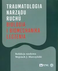 Traumatologia narządu ruchu. Biologia i biomechanika leczenia - tantis.pl
