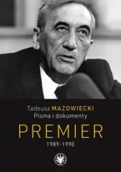 Premier 1989-1990. Tadeusz Mazowiecki. Pisma i dokumenty
