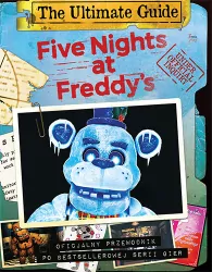 Five Nights at Freddy's. The Ultimate Guide. Oficjalny przewodnik po bestellerowej serii gier
