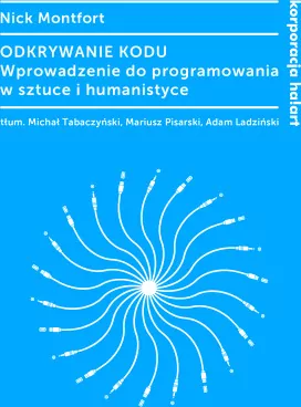 Odkrywanie kodu. Wprowadzenie do programowania w sztuce i humanistyce. Kultura cyfrowa - tantis.pl