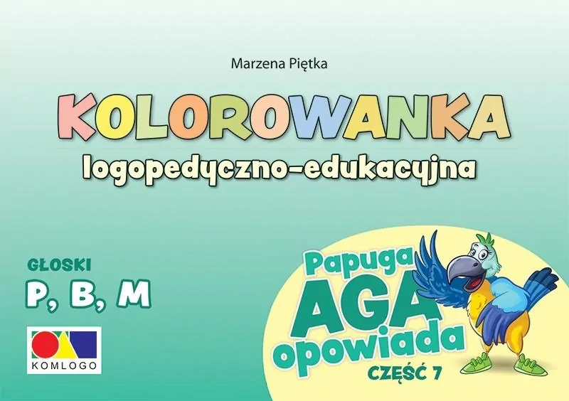 Kolorowanka logopedyczno-edukacyjna.  Głoski P, B, M. Papuga Aga opowiada. Część 7 - tantis.pl