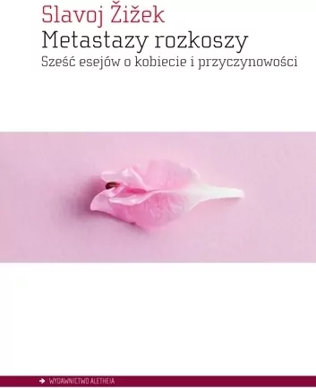 Metastazy rozkoszy. Sześć esejów o kobiecie i przyczynowości - tantis.pl