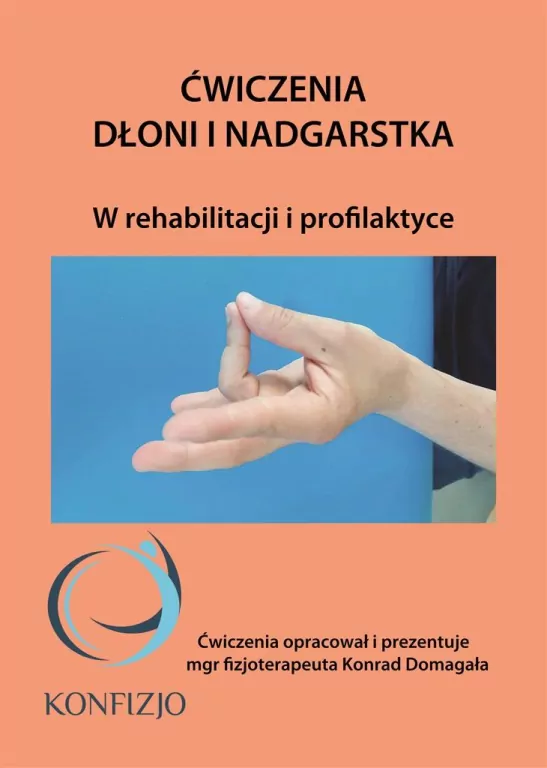 Ćwiczenia dłoni i nadgarstka. W rehabilitacji i profilaktyce - tantis.pl