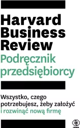 Harvard Business Review. Podręcznik przedsiębiorcy