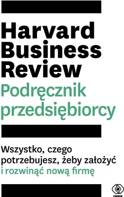 Harvard Business Review. Podręcznik przedsiębiorcy