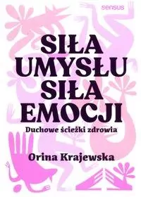 Siła umysłu. Siła emocji. Duchowe ścieżki zdrowia - tantis.pl