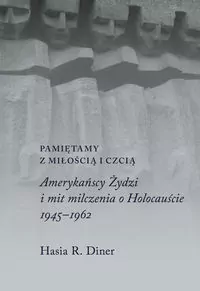 Pamiętamy z miłością i czcią. Amerykańscy Żydzi i mit milczenia o Holocauście 1945-1962 - tantis.pl