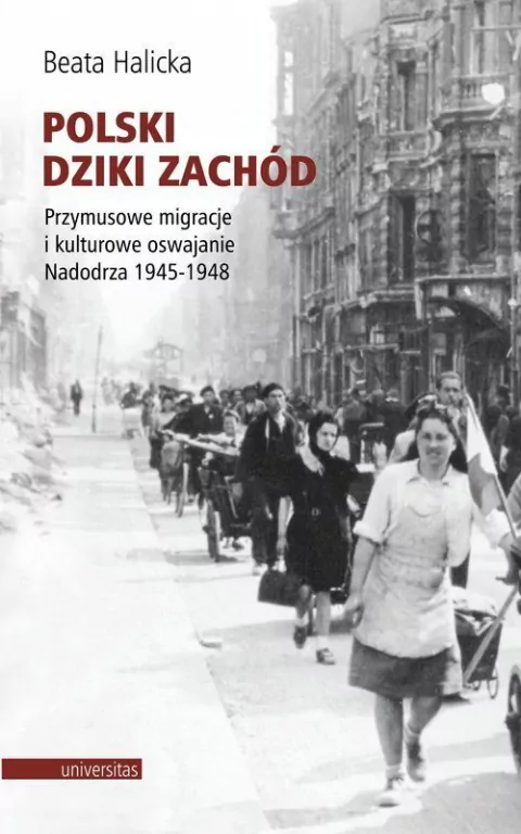 Polski Dziki Zachód. Przymusowe migracje i kulturowe oswajanie Nadodrza 1945-1948 - tantis.pl