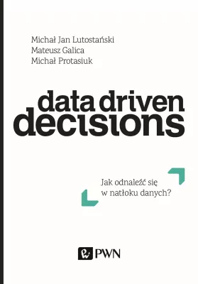 Data driven decisions jak odnaleźć się w natłoku źródeł danych