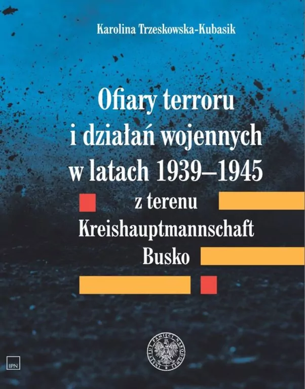 Ofiary terroru i działań wojennych w latach 1939-1945 z terenu Kreishauptmannschaft Busko - tantis.pl