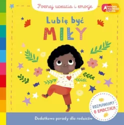 Lubię być miły. Poznaj uczucia i emocje. Akademia mądrego dziecka