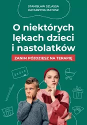 O niektórych lękach dzieci i nastolatków. Zanim pójdziesz na terapię