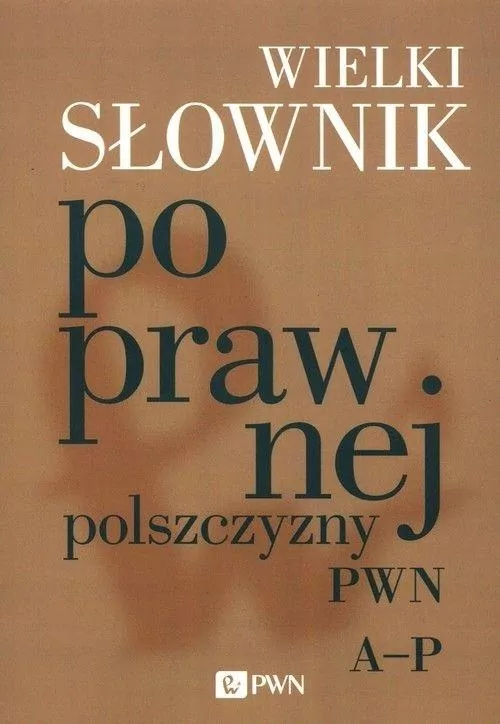 Wielki słownik poprawnej polszczyzny PWN A-P - tantis.pl
