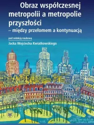 Obraz współczesnej metropolii a metropolie przyszłości - między przełomem a kontynuacją