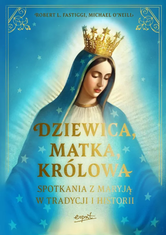 Dziewica, matka, królowa. Spotkania z Maryją w tra - tantis.pl