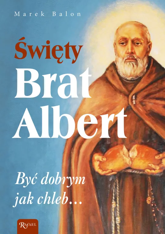 Święty Brat Albert, Być dobrym jak chleb... - tantis.pl