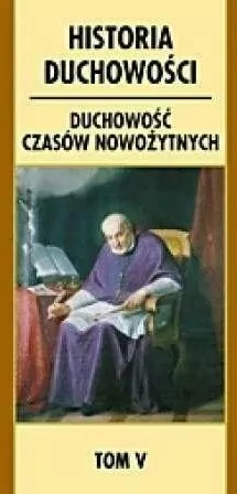 Historia duchowości. Duchowość czasów nowożytnych. Tom 5 - tantis.pl