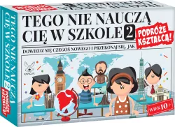 Tego nie nauczą Cię w szkole 2. Podróże kształcą