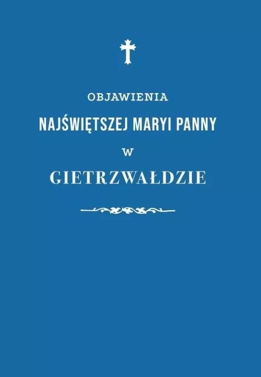 Objawienia Najświętszej Maryi Panny w Gwietrzwałdzie - tantis.pl