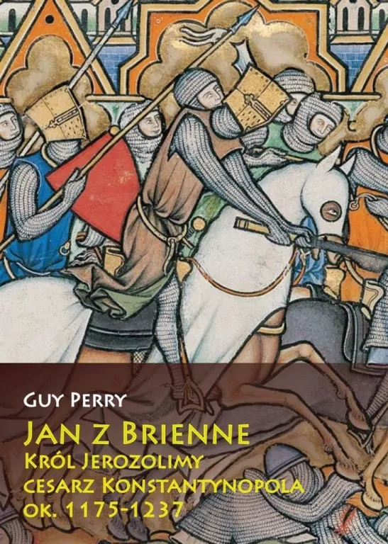 Jan z Brienne. Król Jerozolimy, cesarz Konstantynopola ok. 1175-1237 - tantis.pl