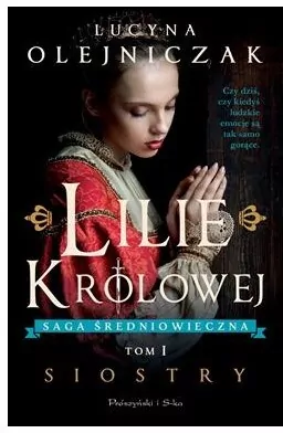 Lilie królowej. Siostry. Saga średniowieczna. Tom 1 - tantis.pl