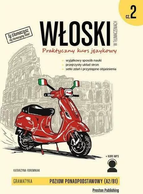Włoski w tłumaczeniach. Praktyczny kurs językowy. Gramatyka. Poziom ponadpodstawowy A2/B1. Część 2 - tantis.pl