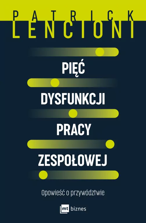 Pięć dysfunkcji pracy zespołowej. Opowieść o przywództwie - tantis.pl