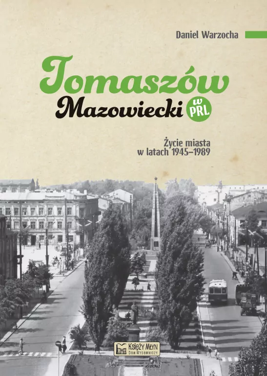 Tomaszów Mazowiecki w PRL. Życie miasta w latach.. - tantis.pl
