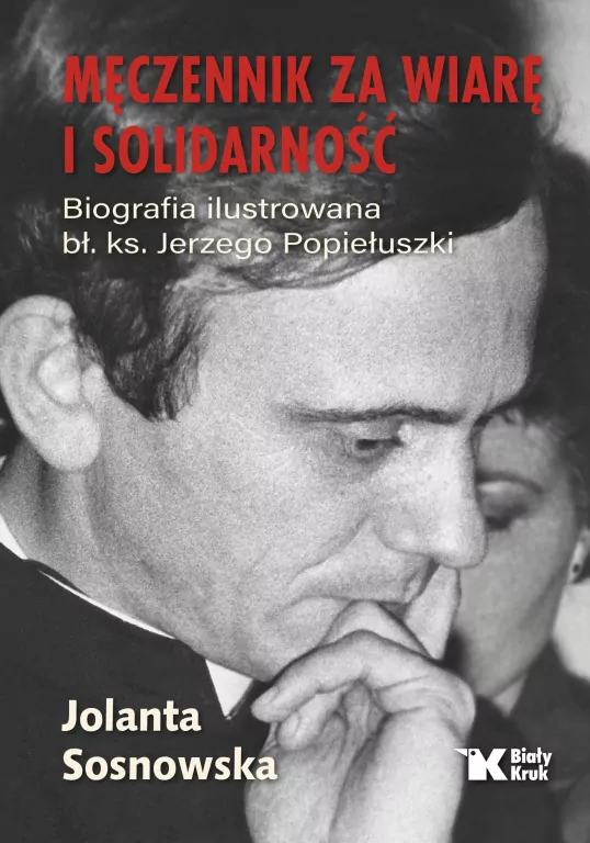 Męczennik za wiarę i Solidarność. Biografia ilustrowana bł. ks. Jerzego Popiełuszki - tantis.pl