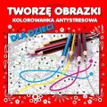 Tworzę obrazki. Kolorowanka antystresowa dla dzieci - tantis.pl