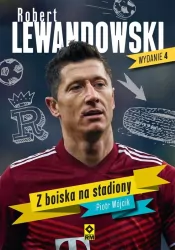 Robert Lewandowski. Z boiska na stadiony. Wydanie 4