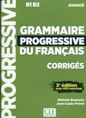 Grammaire Progressive du Francais. Avance.B1 B2. Corriges