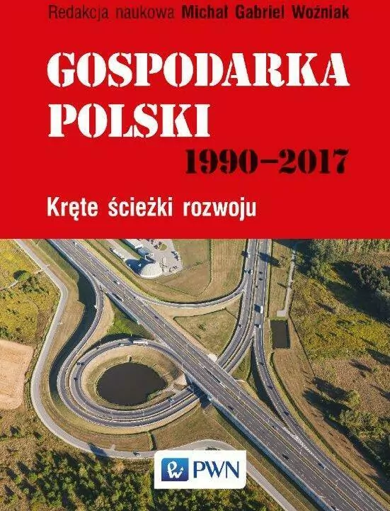 GOSPODARKA POLSKI 1990-2017 KRĘTE ŚCIEŻKI ROZWOJU - tantis.pl